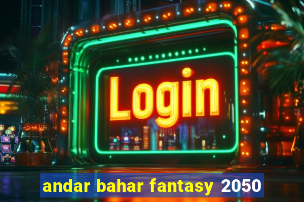 andar bahar fantasy 2050